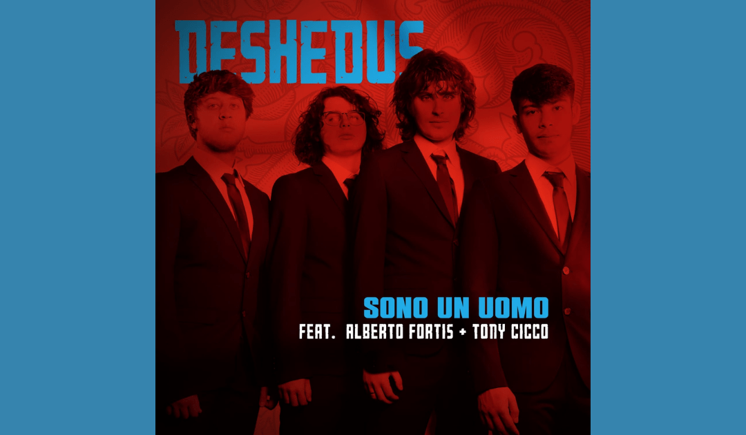 “Sono un uomo”: il nuovo singolo dei DESHEDUS feat. Alberto Fortis e Tony Cicco