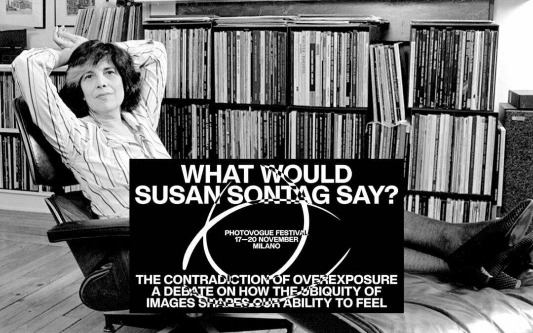 Photovogue Festival: Che cosa direbbe Susan Sontag?