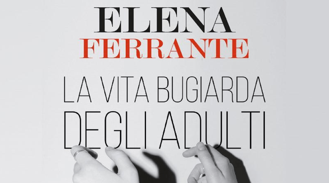 Il piacere e la vergogna di mentire ne “La Vita Bugiarda degli Adulti” di Elena Ferrante
